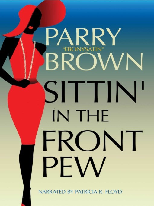 Title details for Sittin' in the Front Pew by Parry "EbonySatin" Brown - Available